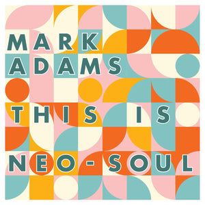 Mark Adams - This is Neo - Soul Vinyl LP_GOOD TASTE Records
