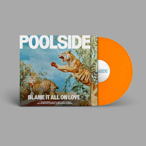 Poolside - Blame It All On Love (Orange Color) Vinyl LP_GOOD TASTE Records
