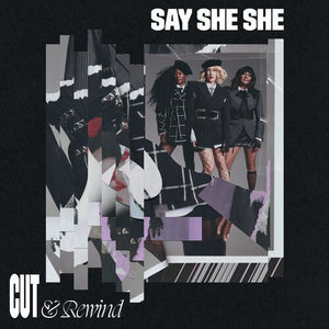 Say She She - Cut & Rewind Vinyl LP_GOOD TASTE Records
