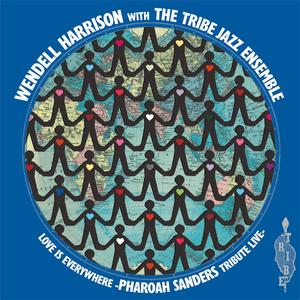 Wendell Harrison & The Tribe Jazz Ensemble - Love is Every Where: Tribute to Pharoah Sanders Vinyl LP_GOOD TASTE Records