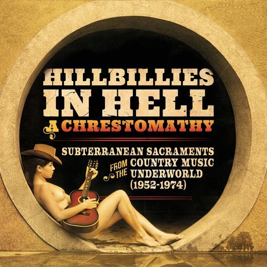 Hillbillies in Hell - A Chrestomathy: Subterranean Sacramaents from Country Music Underworld 1952-1974 Vinyl LP_934334410726_GOOD TASTE Records