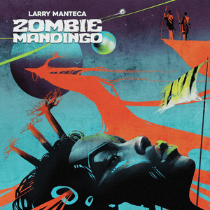 Larry Manteca - Zombie Mandingo Vinyl LP_0652733071996_GOOD TASTE Records