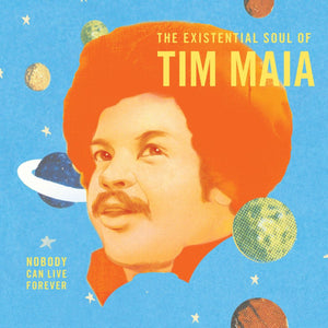 Tim Maia - Nobody Can Live Forever: The Existential Soul of Tim Maia Vinyl LP_680899006712_GOOD TASTE Records